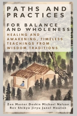 Paths and Practices for Balance and Wholeness: Healing and Awakening, Timeless Teachings from Wisdom Traditions