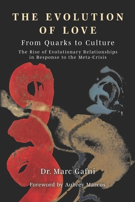 Evolution of Love from Quarks to Culture: The Rise of Evolutionary Relationships in Response to the Meta-Crisis