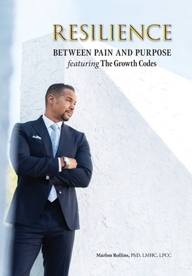 Resilience: Between Pain and Purpose featuring The Growth Codes: Between Pain and Purpose