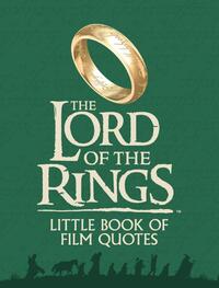 The Lord of the Rings Little Book of Film Quotes