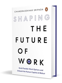 Shaping the Future of Work: Build Flexible Work Options and Unleash the Human Capital of Bharat