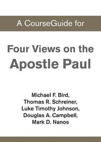 A CourseGuide for Four Views on the Apostle Paul