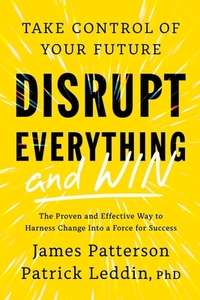 Disrupt Everything--And Win: Take Control of Your Future