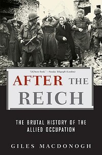 After the Reich: The Brutal History of the Allied Occupation