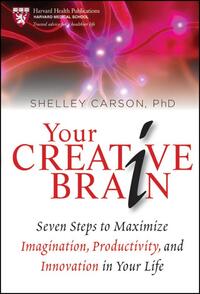 Your Creative Brain: Seven Steps to Maximize Imagination, Productivity, and Innovation in Your Life
