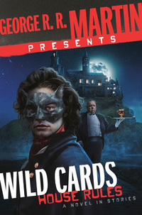 George R. R. Martin Presents Wild Cards: House Rules: A Novel in Stories