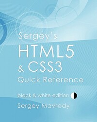 Sergey's HTML5 & CSS3 Quick Reference: Black & White Edition