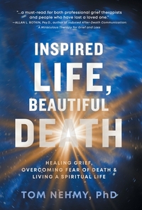 Inspired Life, Beautiful Death: Healing Grief, Overcoming Fear of Death, and Living a Spiritual Life