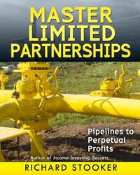 Master Limited Partnerships: High Yield, Ever Growing Oil Stocks Income Investments for a Secure, Worry Free and Comfortable Retirement
