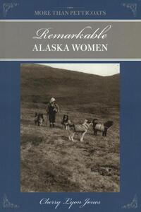More Than Petticoats: Remarkable Alaska Women