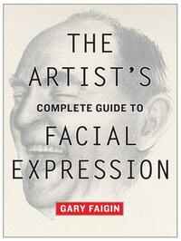Artist's Complete Guide to Facial Expression, The, G Faigin | Boek
