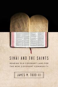 Sinai and the Saints – Reading Old Covenant Laws for the New Covenant Community