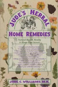 Jude's Herbal Home Remedies: Natural Health, Beauty & Home-Care Secrets