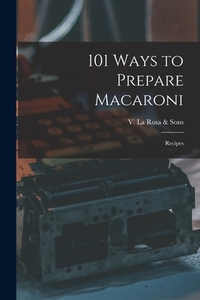 101 Ways to Prepare Macaroni: Recipes