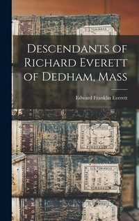 Descendants of Richard Everett of Dedham, Mass