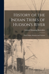History of the Indian Tribes of Hudson's River: Their Origin, Manners and Customs