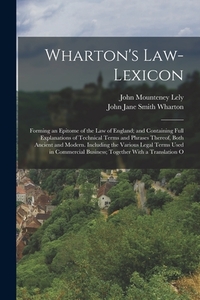 Wharton's Law-Lexicon: Forming an Epitome of the Law of England; and Containing Full Explanations of Technical Terms and Phrases Thereof, Bot