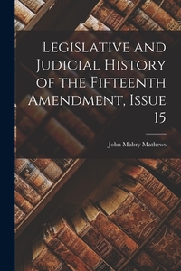Legislative and Judicial History of the Fifteenth Amendment, Issue 15