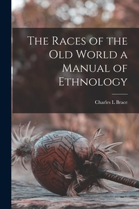 The Races of the Old World a Manual of Ethnology