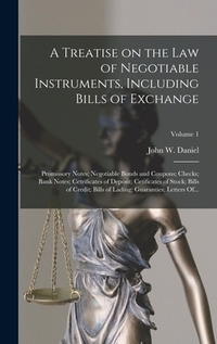 A Treatise on the Law of Negotiable Instruments, Including Bills of Exchange; Promissory Notes; Negotiable Bonds and Coupons; Checks; Bank Notes; Cetr