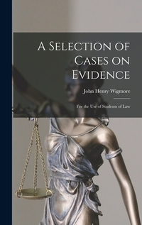 A Selection of Cases on Evidence: For the use of Students of Law