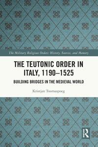 The Teutonic Order in Italy, 1190-1525