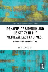 Irenaeus of Sirmium and His Story in the Medieval East and West