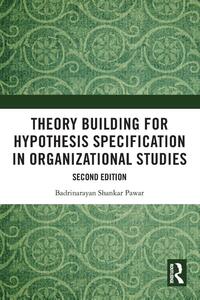 Theory Building for Hypothesis Specification in Organizational Studies