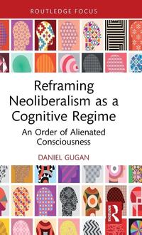 Reframing Neoliberalism as a Cognitive Regime