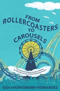 From Rollercoasters to Carousels: An Emotional Support Guide to Healing for NICU, Bereaved, and Special Needs Parents
