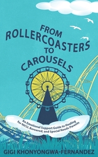 From Rollercoasters to Carousels: An Emotional Support Guide to Healing for NICU, Bereaved, and Special Needs Parents