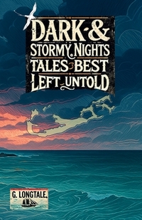 Dark & Stormy Nights: Tales Best Left Untold