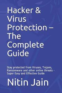 Hacker & Virus Protection - The Complete Guide: Stay protected from Viruses, Trojans, Ransomware and other online threats - Super Easy and Effective G