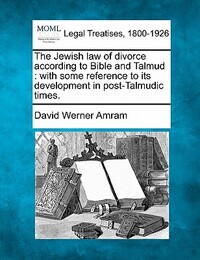 The Jewish Law of Divorce According to Bible and Talmud: With Some Reference to Its Development in Post-Talmudic Times.