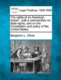 The Rights of an American Citizen: With a Commentary on State Rights, and on the Constitution and Policy of the United States.