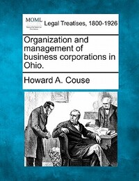 Organization and Management of Business Corporations in Ohio.