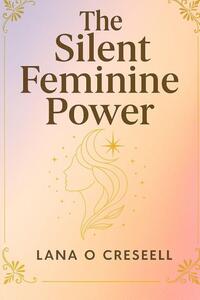 Creseell, L: Silent Feminine Power