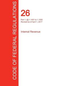 CFR 26, Part 1, 1.1401 to 1.1550, Internal Revenue, April 01, 2017 (Volume 14 of 22)