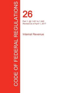 CFR 26, Part 1, 1.401 to 1.440, Internal Revenue, April 01, 2017 (Volume 7 of 22)