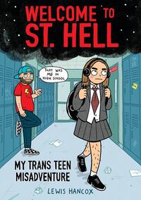 Hancox, L: Welcome to St. Hell: My Trans Teen Misadventure: