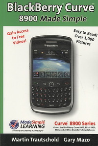 BlackBerry(r) Curve(tm) 8900 Made Simple: For the Curve(tm) 8900, 8910, 8920, 8930, and all 89xx Series BlackBerry Smartphones.
