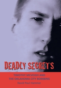 Deadly Secrets: TIMOTHY MCVEIGH AND THE OKLAHOMA CiTY BOMBING