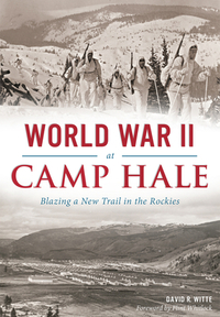 World War II at Camp Hale: Blazing a New Trail in the Rockies