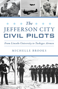 The Jefferson City Civil Pilots: From Lincoln University to Tuskegee Airmen