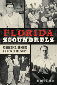 Florida Scoundrels: Assassins, Bandits & a Bevy of the Worst