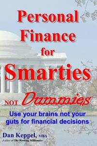 Personal Finance for Smarties Not Dummies: Use your brains not your guts for financial decisions