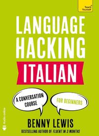 Language Hacking Italian: Learn How to Speak Italian - Right Away