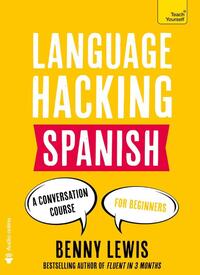 Language Hacking Spanish: Learn How to Speak Spanish - Right Away