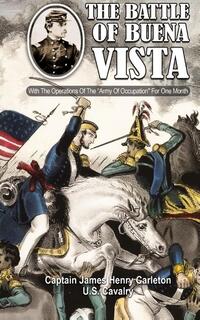 THE BATTLE OF BUENA VISTA With The Operations Of The "Army Of Occupation" For One Month