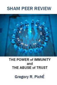 Sham Peer Review: The Power of Immunity and The Abuse of Trust